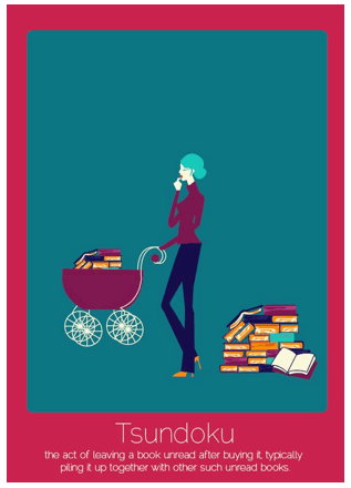Tsundoku (del japonés): comprar un libro y luego apilarlo con otros, igualmente no leídos